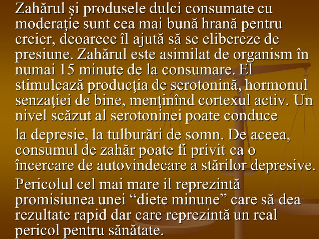 Zahărul şi produsele dulci consumate cu moderaţie sunt cea mai bună hrană pentru creier,